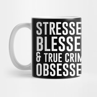 Stressed Blessed and True Crime Obsessed Mug
